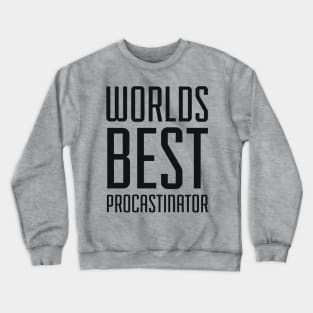 Worlds Best Procrastinator Crewneck Sweatshirt
